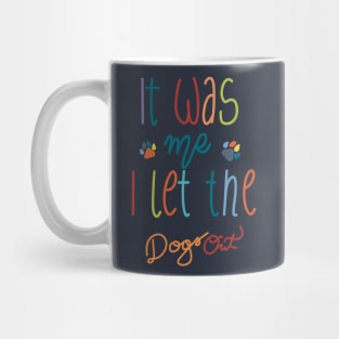 It Was Me I Let The Dogs Out Mug